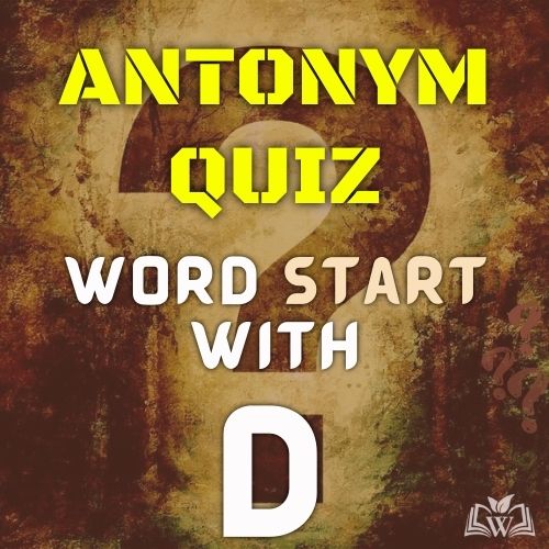 Antonym quiz words starts with D